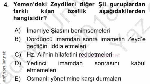 4. soru: Yemen'deki Zeydileri diğer Şii guruplardan farkli kılan özellik aşağıdakilerden hangisidir? A) Imamiye Şiasını benims…