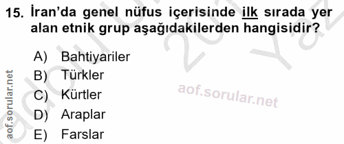 15. soru: İran'da genel nüfus içerisinde ilk sırada yer alan etnik grup aşağıdakilerden hangisidir? A) Bahtiyariler B) Türkler…