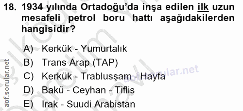 18. soru: 1934 yılında Ortadoğu'da inşa edilen ilk uzun mesafeli petrol boru hattı aşağıdakilerden hangisidir? A) Kerkük - Yumu…