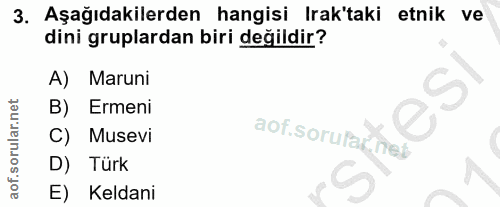 3. soru: Aşağıdakilerden hangisi Irak'taki etnik ve dini gruplardan biri değildir? A) Maruni B) Ermeni aof. sorularines Musevi…