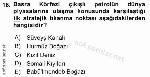 16. soru: Basra Körfezi çıkışlı petrolün dünya piyasalarına ulaşma konusunda karşılaştığı ilk stratejik tıkanma noktası aşağıda…