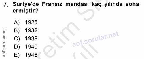 7. soru: Suriye'de Fransız mandası kaç yılında sona ermiştir? A) 1925 B) 1932 C) 1939 D) 1940 E) 1946