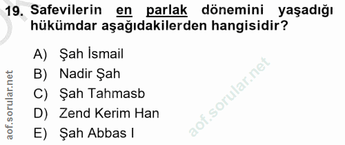 19. soru: Safevilerin en parlak dönemini yaşadığı hükümdar aşağıdakilerden hangisidir? A) Şah Ismail B) Nadir Şah C) Şah Tahmas…