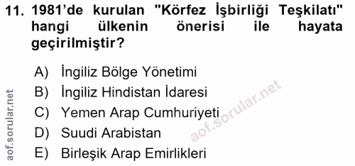 11. soru: 1981'de kurulan "Körfez İşbirliği Teşkilatı" hangi ülkenin önerisi ile hayata geçirilmiştir? A) İngiliz Bölge Yönetim…
