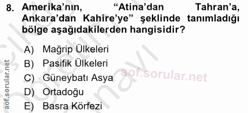 8. soru: Amerika'nın, "Atina'dan Tahran'a, Ankara'dan Kahire'ye" şeklinde tanımladığı bölge aşağıdakilerden hangisidir? A) Mağ…