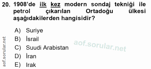 20. soru: 1908'de ilk kez modern sondaj tekniği ile petrol çıkarılan Ortadoğu ülkesi aşağıdakilerden hangisidir? A) Suriye B) I…