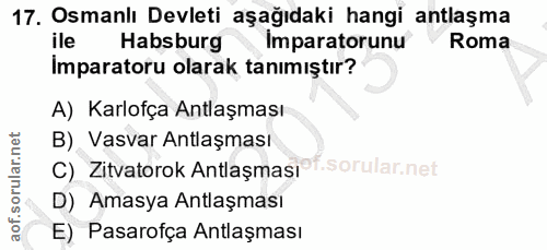 17. soru: Osmanlı Devleti aşağıdaki hangi antlaşma ile Habsburg Imparatorunu Roma Imparatoru olarak tanımıştır? A) Karlofça Ant…