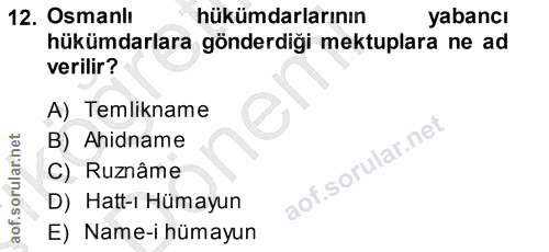 12. soru: Osmanlı hükümdarlarının yabancı hükümdarlara gönderdiği mektuplara ne ad verilir? A) Temlikname B) Ahidname C) Ruznâm…