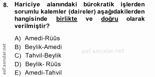 8. soru: Hariciye alanındaki bürokratik işlerden sorumlu kalemler (daireler) aşağıdakilerden hangisinde birlikte ve doğru olar…