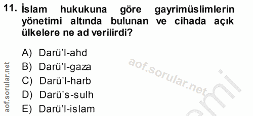 11. soru: İslam hukukuna göre gayrimüslimlerin yönetimi altında bulunan ve cihada açık ülkelere ne ad verilirdi? A) Darü'l-ahd…