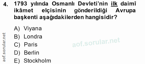 4. soru: 1793 yılında Osmanlı Devleti'nin ilk daimî ikâmet elçisinin gönderildiği Avrupa başkenti aşağıdakilerden hangisidir?…