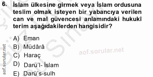 6. soru: İslam ülkesine girmek veya İslam ordusuna teslim olmak isteyen bir yabancıya verilen can ve mal güvencesi anlamındaki…