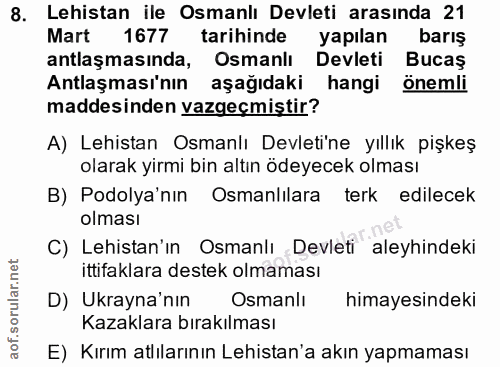 8. soru: Lehistan ile Osmanlı Devleti arasında 21 Mart 1677 tarihinde yapılan barış antlaşmasında, Osmanlı Devleti Bucaş Antla…