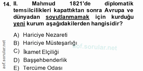 14. soru: II. Mahmud 1821 'de diplomatik temsilcilikleri kapattıktan sonra Avrupa ve dünyadan soyutlanmamak için kurduğu yeni k…