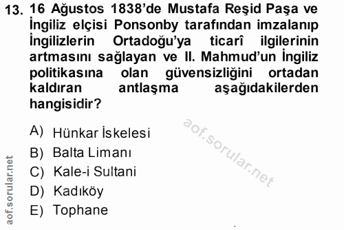 13. soru: 16 Ağustos 1838'de Mustafa Reșid Paşa ve İngiliz elçisi Ponsonby tarafından imzalanıp Ingilizlerin Ortadoğu'ya ticari…