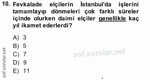 10. soru: Fevkalade elçilerin İstanbul'da işlerini tamamlayıp dönmeleri çok farklı süreler içinde olurken daimi elçiler genelli…