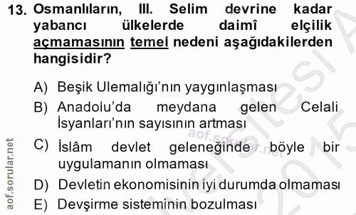 13. soru: Osmanlilarin, Ill. Selim devrine kadar yabancı ülkelerde daimi elçilik açmamasının temel nedeni aşağıdakilerden hangi…