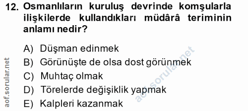 12. soru: Osmanlıların kuruluş devrinde komşularla ilişkilerde kullandıkları müdârâ teriminin anlamı nedir? A) Düşman edinmek B…