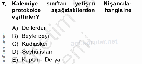 7. soru: Kalemiye siniftan yetişen Nişancılar protokolde aşağıdakilerden hangisine eşittirler? A) Defterdar B) Beylerbeyi C) K…