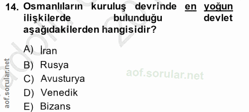 14. soru: Osmanlıların kuruluş devrinde en yoğun ilişkilerde bulunduğu devlet aşağıdakilerden hangisidir? A) İran B) Rusya C) A…