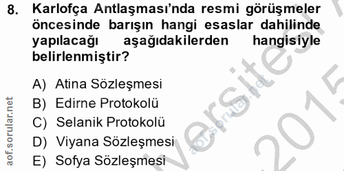 8. soru: Karlofça Antlaşması'nda resmi görüşmeler öncesinde barışın hangi esaslar dahilinde yapilacağı aşağıdakilerden hangisi…