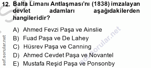 12. soru: Balta Limanı Antlaşması'nı (1838) imzalayan devlet adamları aşağıdakilerden hangileridir? A) Ahmed Fevzi Paşa ve Ains…