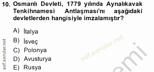 10. soru: Osmanlı Devleti, 1779 yılında Aynalıkavak Tenkihnamesi Antlaşması'nı aşağıdaki devletlerden hangisiyle imzalamıştır?…