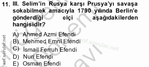 11. soru: III. Selim'in Rusya karşı Prusya'yı savaşa sokabilmek amacıyla 1790 yılında Berlin'e gönderdigi elçi aşağıdakilerden…