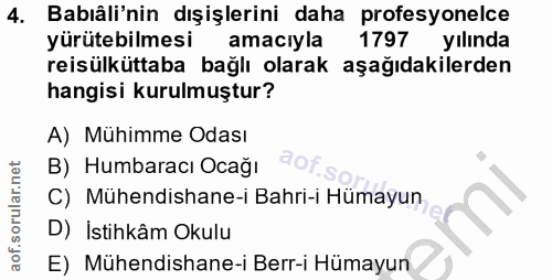 4. soru: Babıâli'nin dışişlerini daha profesyonelce yürütebilmesi amacıyla 1797 yılında reisülküttaba bağlı olarak aşağıdakile…