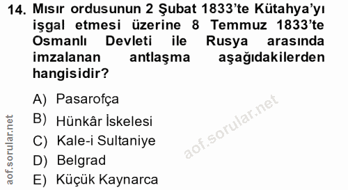 14. soru: Mısır ordusunun 2 Şubat 1833'te Kütahya'yı işgal etmesi uzerine 8 Temmuz 1833 te Osmanlı Devleti ile Rusya arasında i…