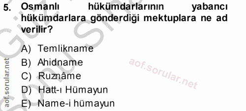 5. soru: Osmanlı hükümdarlarının yabancı hükümdarlara gönderdiği mektuplara ne ad verilir? A) Temlikname B) Ahidname C) Ruznâm…