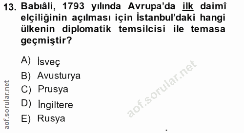 13. soru: Babıâli, 1793 yılında Avrupa'da ilk daimî elçiliğinin açılması için İstanbul'daki hangi ülkenin diplomatik temsilcisi…