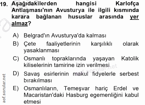 19. soru: Aşağıdakilerden hangisi Karlofça Antlaşması'nın Avusturya ile ilgili kısmında karara baglanan hususlar arasında yer a…