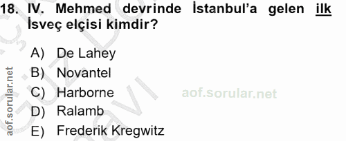 18. soru: IV. Mehmed devrinde İstanbul'a gelen ilk İsveç elçisi kimdir? A) De Lahey orular.net B) Novantel C) Harborne D) Ralam…