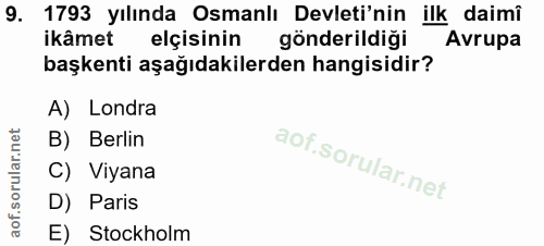 9. soru: 1793 yılında Osmanlı Devleti'nin ilk daimî ikâmet elçisinin gönderildiği Avrupa başkenti aşağıdakilerden hangisidir?…
