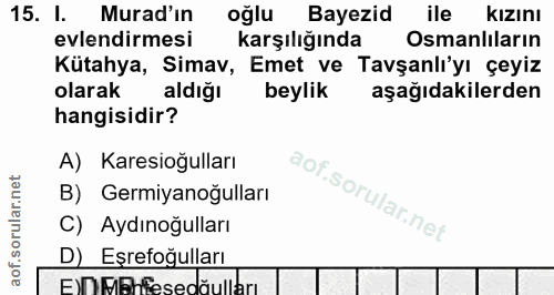 15. soru: I. Murad'in oğlu Bayezid ile KIzını evlendirmesi karşılığında Osmanlıların Kütahya, Simav, Emet ve Tavşanlı'yı çeyiz…