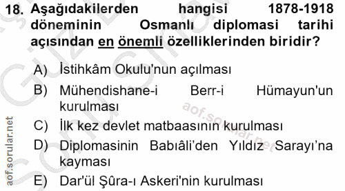 18. soru: Aşağıdakilerden hangisi 1878-1918 döneminin Osmanlı/ diplomasi tarihi açısından en önemli özelliklerinden biridir? A)…