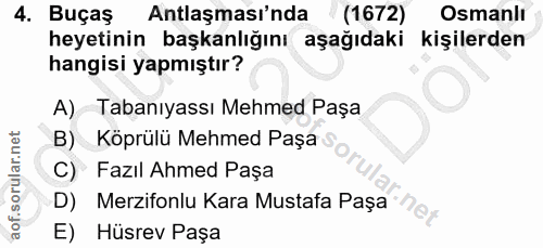 4. soru: Buçaş Antlaşması'nda (1672) Osmanlı heyetinin başkanlığını aşağıdaki kişilerden hangisi yapmıştır? A) Tabaniyassı Meh…