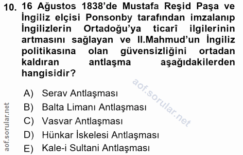 10. soru: 16 Ağustos 1838'de Mustafa Reșid Paşa ve Ingiliz elçisi Ponsonby tarafından imzalanıp İngilizlerin Ortadoğu'ya ticarî…