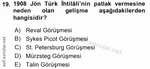 19. soru: 1908 Jön Türk İhtilâli'nin patlak vermesine neden olan gelişme aşağıdakilerden hangisidir? A) Reval Görüşmesi B) Syke…
