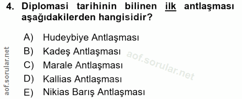 4. soru: Diplomasi tarihinin bilinen ilk antlaşması aşağıdakilerden hangisidir? A) Hudeybiye Antlaşması B) Kadeş Antlaşması C)…