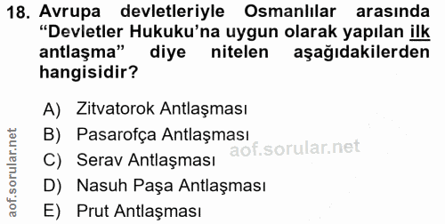 18. soru: Avrupa devletleriyle Osmanlılar arasında "Devletler Hukuku'na uygun olarak yapılan ilk antlaşma" diye nitelen aşağıda…