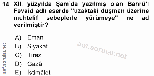 14. soru: XII. yüzyılda Şam'da yazılmış olan Bahrül Fevaid adlı eserde "uzaktaki düşman üzerine muhtelif sebeplerle yürümeye" n…
