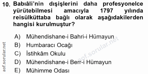 10. soru: Babıâli'nin dışişlerini daha profesyonelce yürütebilmesi amacıyla 1797 yılında reisülküttaba bağlı olarak aşağıdakile…