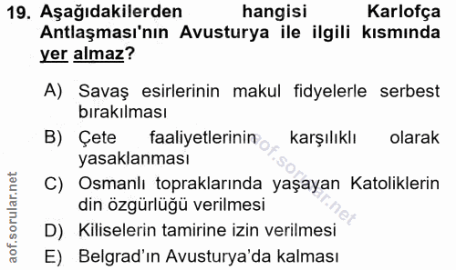 19. soru: Aşağıdakilerden hangisi Karlofça Antlaşması'nın Avusturya ile ilgili kısmında yer almaz? A) Savaş esirlerinin makul f…