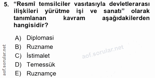 5. soru: "Resmi temsilciler vasıtasıyla devletlerarası ilişkileri yürütme işi ve sanatı" olarak tanımlanan kavram aşağıdakiler…