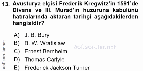 13. soru: Avusturya elçisi Frederik Kregwitz'in 1591'de Divana ve III. Murad'ın huzuruna kabulünü hatıralarında aktaran tarihçi…