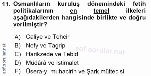 11. soru: Osmanlıların kuruluş dönemindeki fetih politikalarının en temel ilkeleri aşağıdakilerden hangisinde birlikte ve doğru…