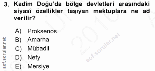 3. soru: Kadîm Doğu'da bölge devletleri arasındaki siyasî özellikler taşıyan mektuplara ne ad verilir? A) Proksenos B) Amarna…