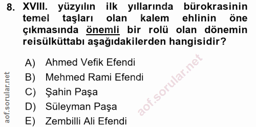 8. soru: XVIII. yüzyılın ilk yıllarında bürokrasinin temel taşları olan kalem ehlinin öne çıkmasında önemli bir rolü olan döne…